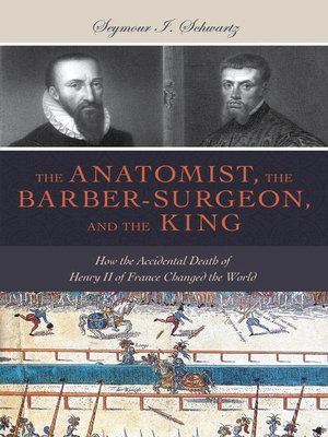 cover image of The Anatomist, the Barber-Surgeon, and the King